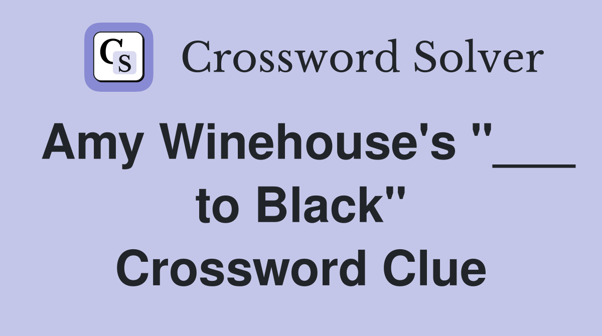 Amy Winehouse's "___ to Black" Crossword Clue