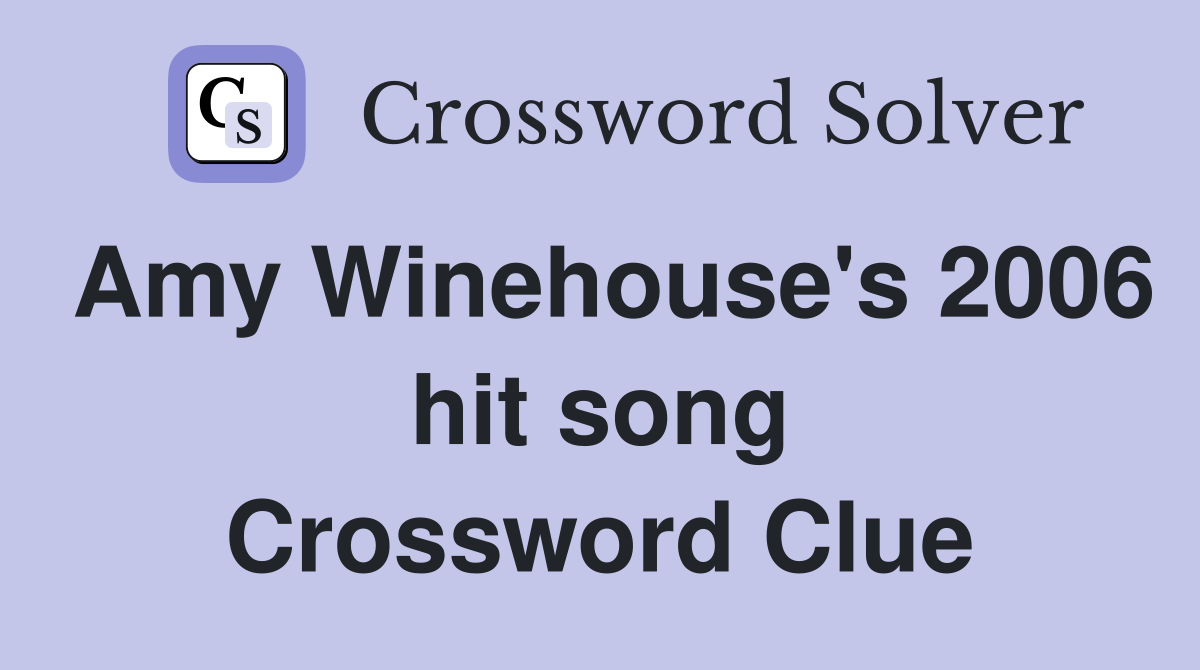 Amy Winehouse's 2006 hit song Crossword Clue