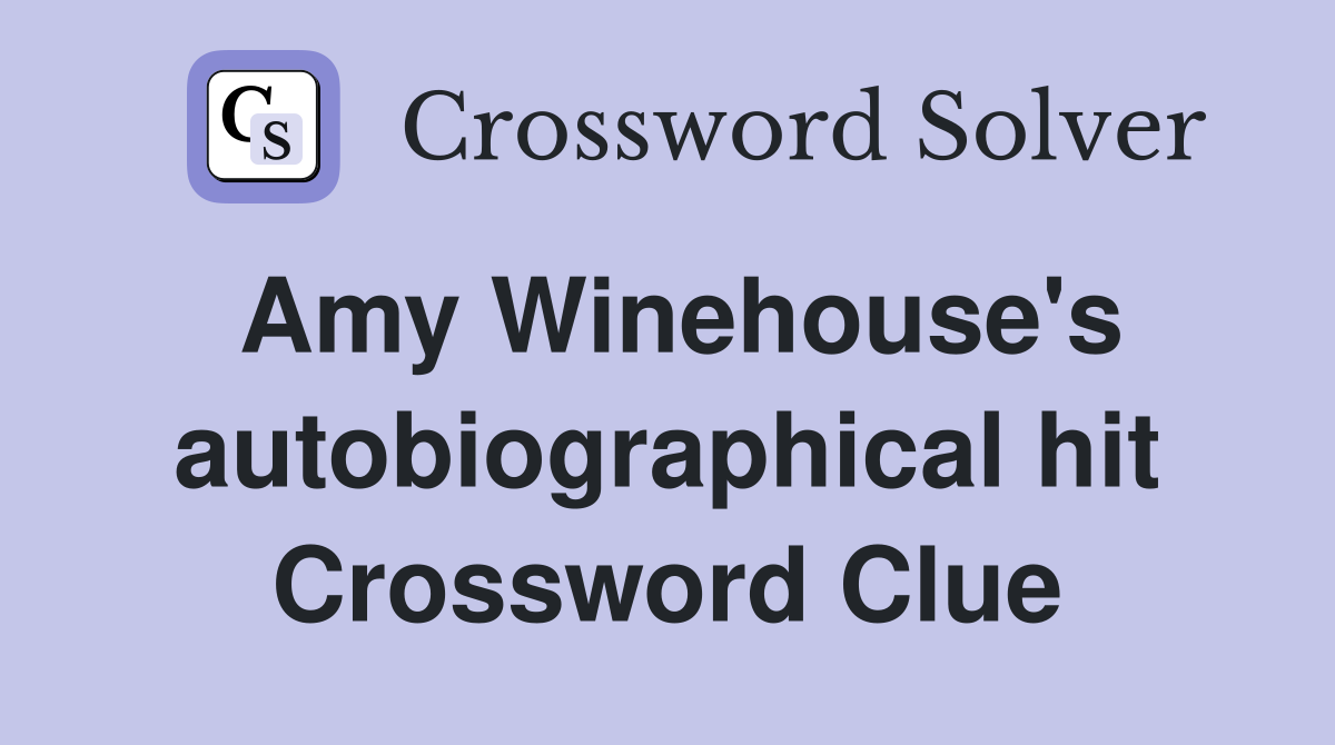 Amy Winehouse's autobiographical hit Crossword Clue