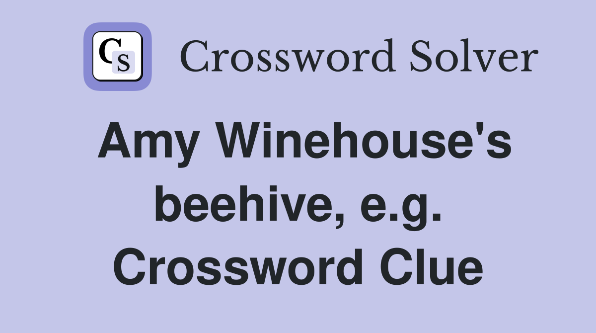 Amy Winehouse's beehive, e.g. Crossword Clue