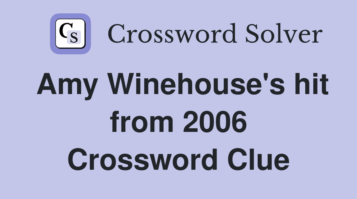 Amy Winehouse's hit from 2006 Crossword Clue