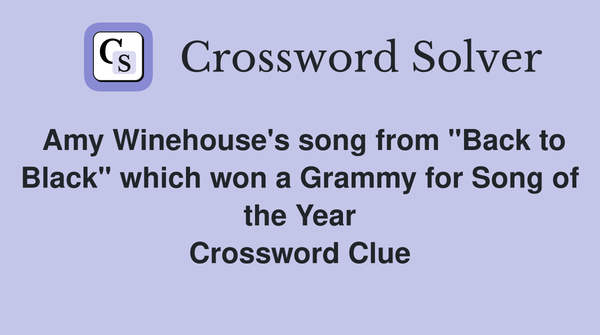 Amy Winehouse's song from "Back to Black" which won a Grammy for Song of the Year Crossword Clue