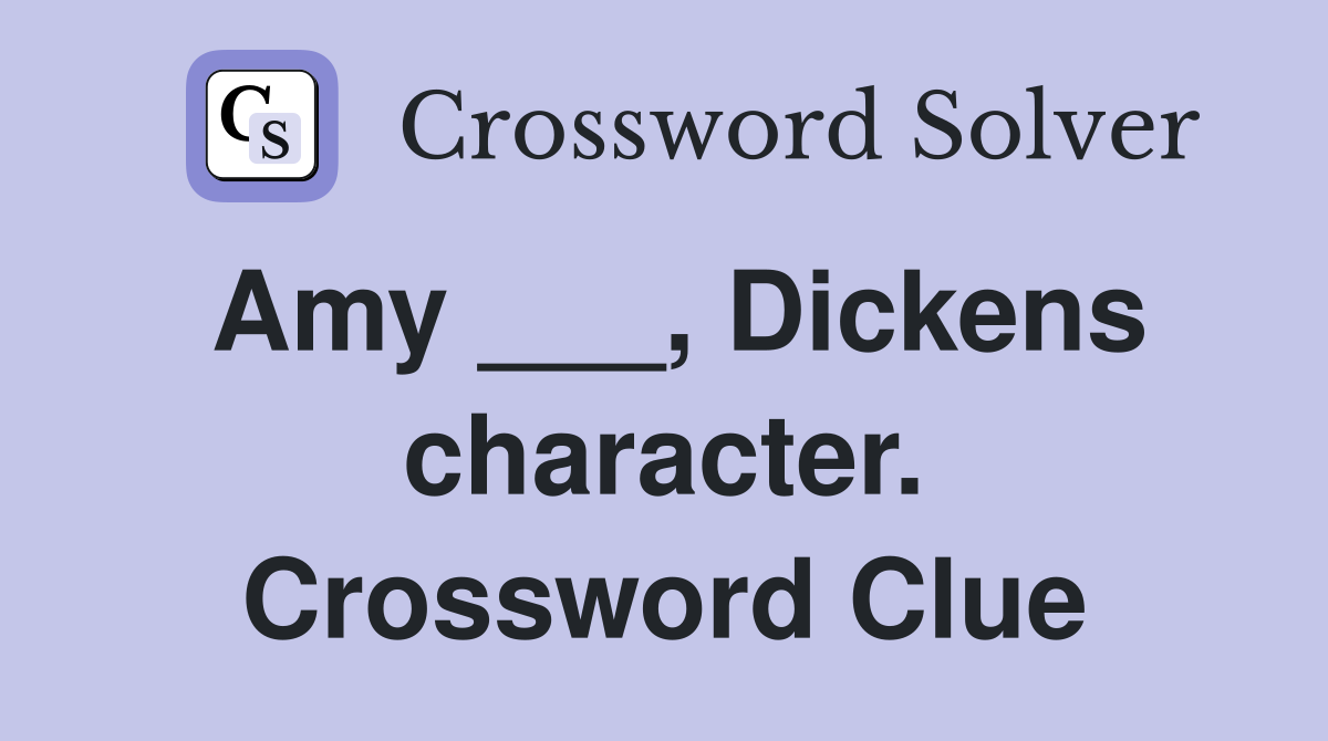 Amy ___, Dickens character. Crossword Clue