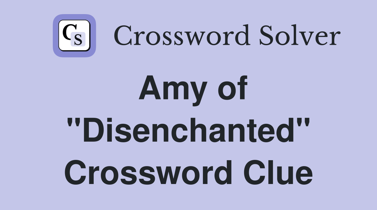Amy of "Disenchanted" Crossword Clue