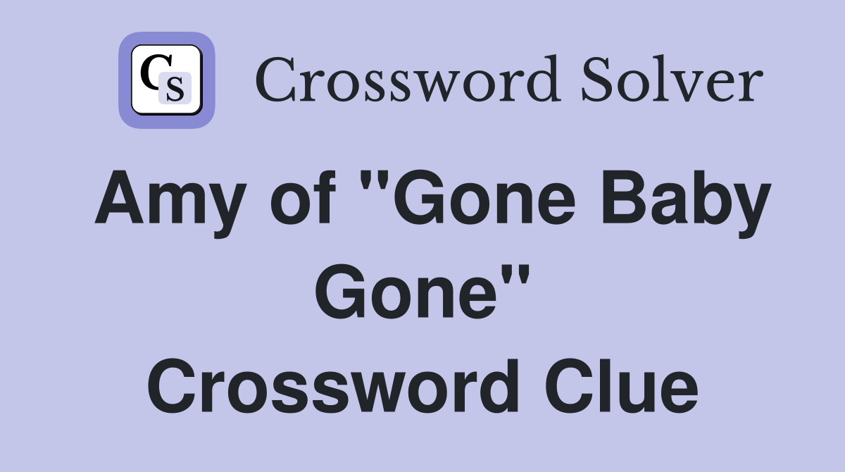 Amy of "Gone Baby Gone" Crossword Clue