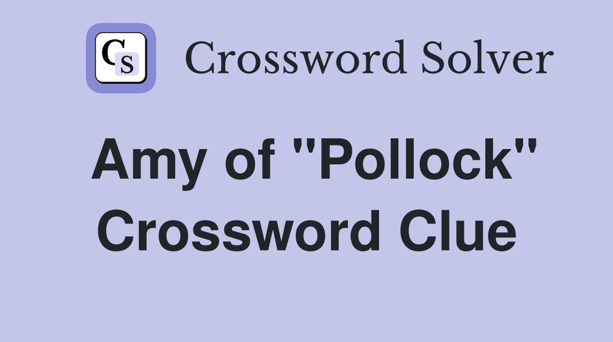 Amy of "Pollock" Crossword Clue