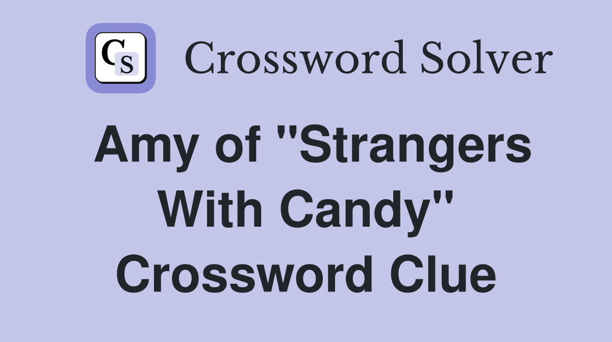 Amy of "Strangers With Candy" Crossword Clue