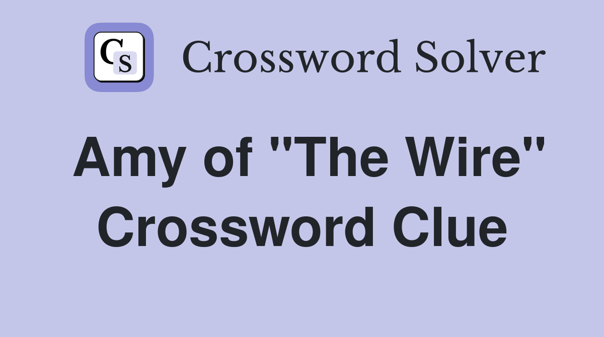 Amy of "The Wire" Crossword Clue