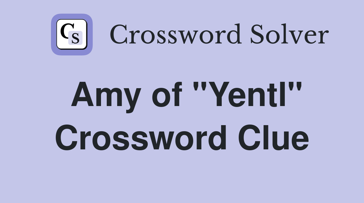 Amy of "Yentl" Crossword Clue