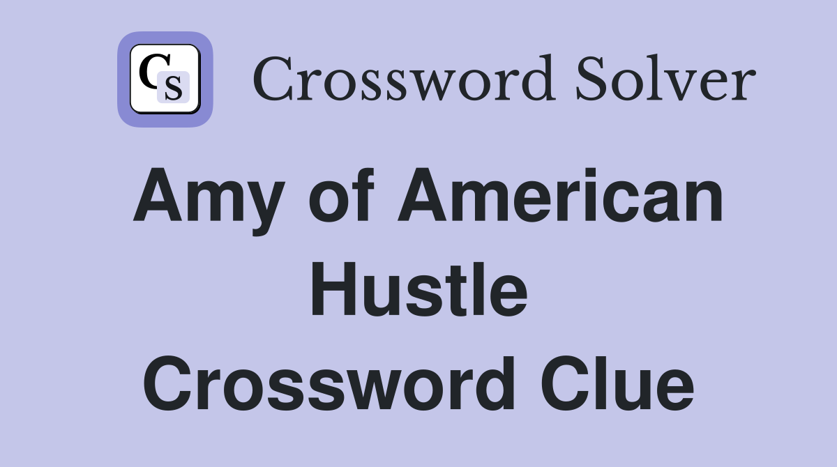 Amy of American Hustle Crossword Clue