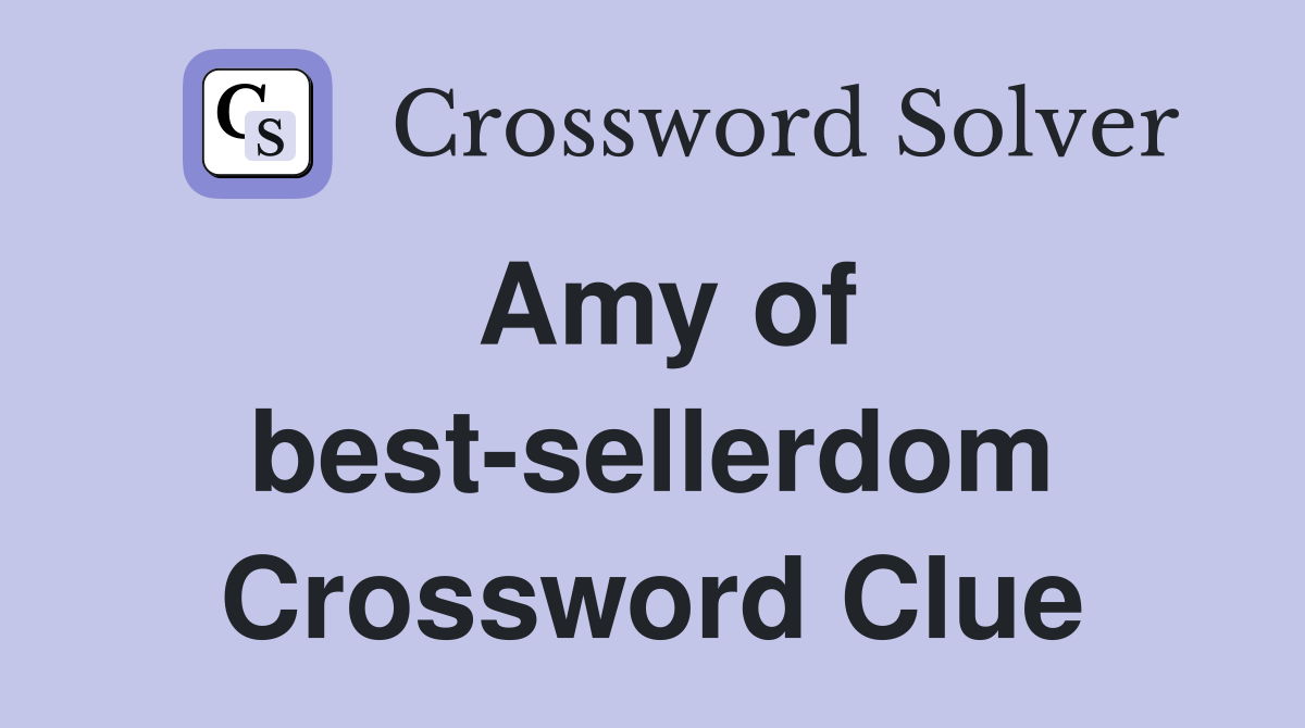 Amy of best-sellerdom Crossword Clue