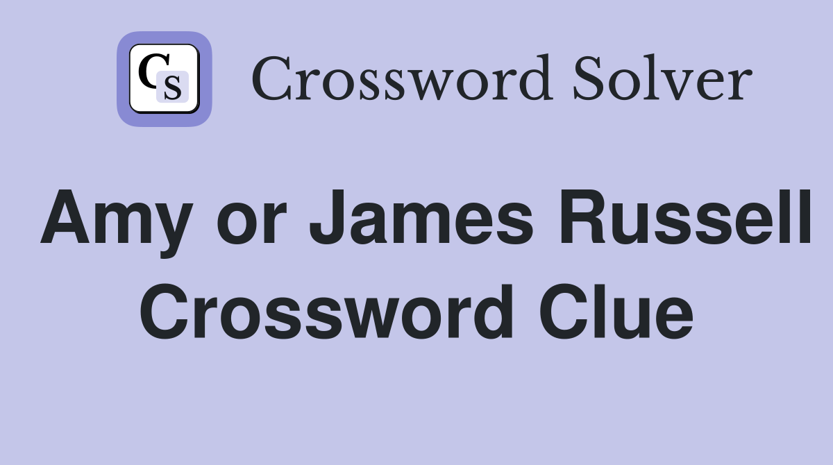 Amy or James Russell Crossword Clue