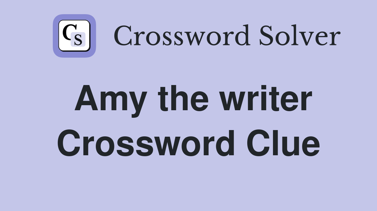 Amy the writer Crossword Clue