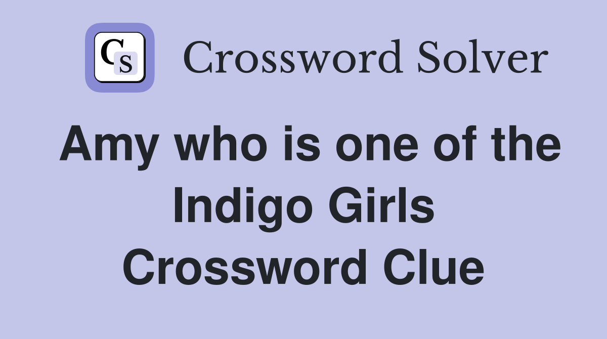 Amy who is one of the Indigo Girls Crossword Clue