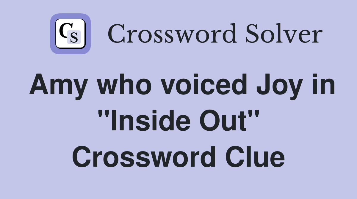 Amy who voiced Joy in "Inside Out" Crossword Clue