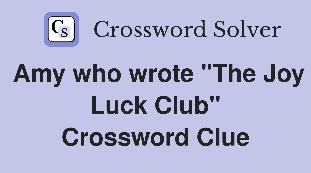 Amy who wrote "The Joy Luck Club" Crossword Clue
