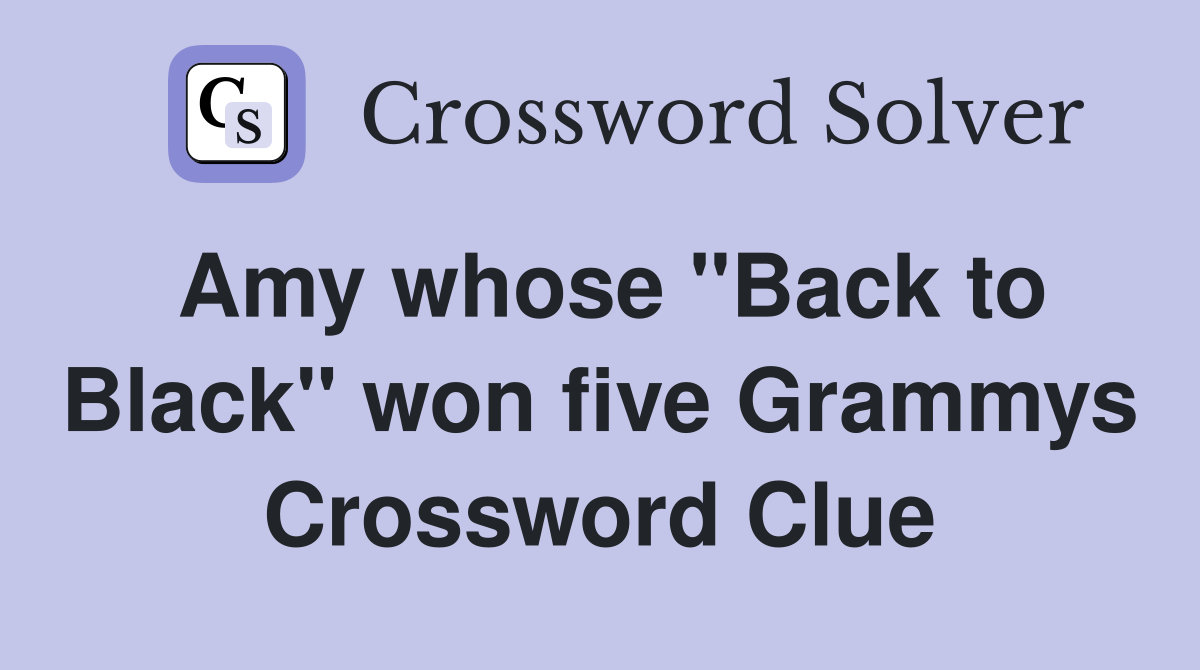 Amy whose "Back to Black" won five Grammys Crossword Clue