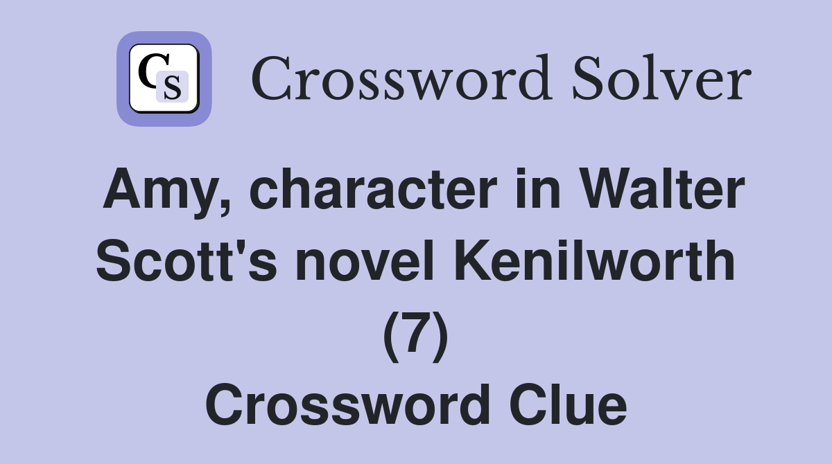 Amy, character in Walter Scott's novel Kenilworth (7) Crossword Clue