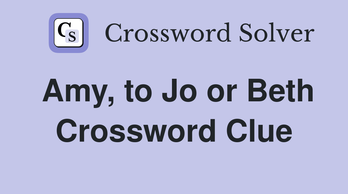 Amy, to Jo or Beth Crossword Clue