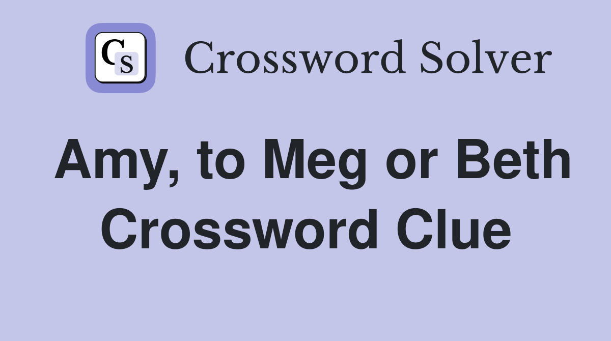 Amy, to Meg or Beth Crossword Clue