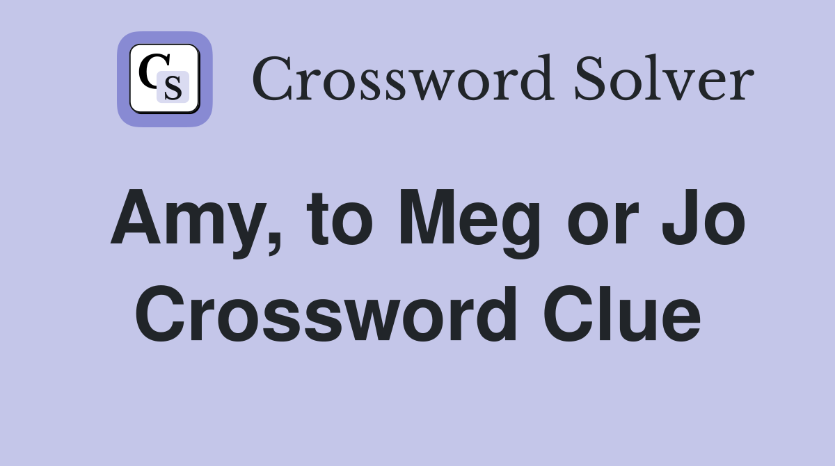 Amy, to Meg or Jo Crossword Clue