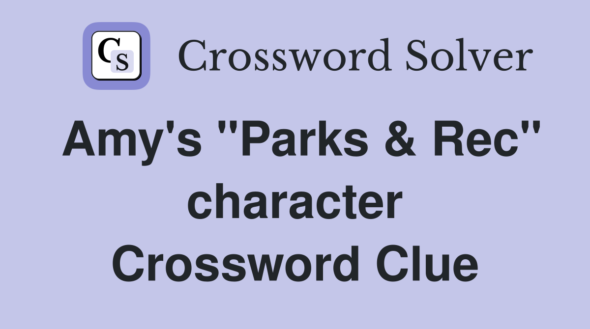 Amy's "Parks & Rec" character Crossword Clue
