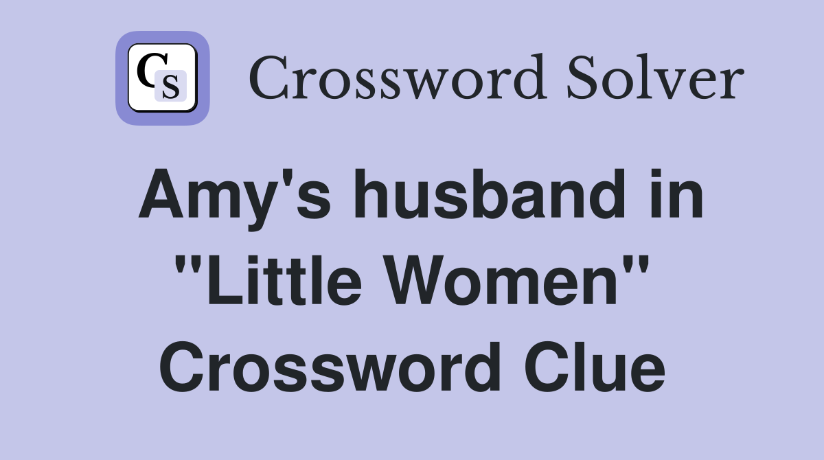 Amy's husband in "Little Women" Crossword Clue