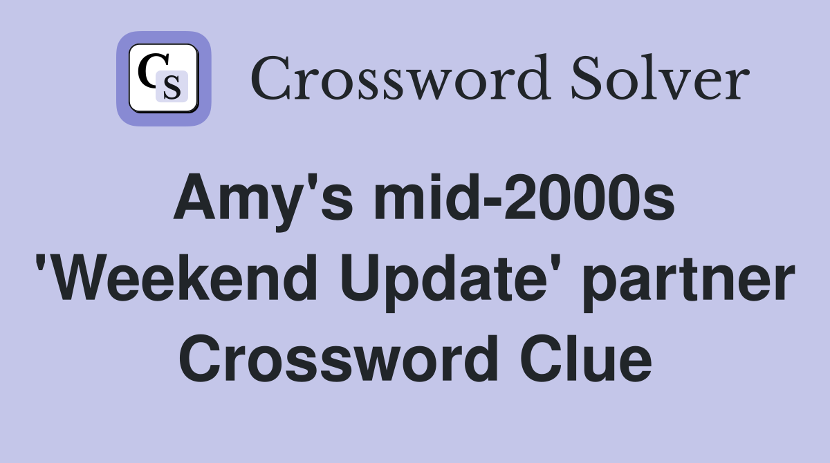 Amy's mid-2000s 'Weekend Update' partner Crossword Clue