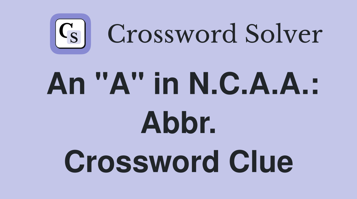 An "A" in N.C.A.A.: Abbr. Crossword Clue