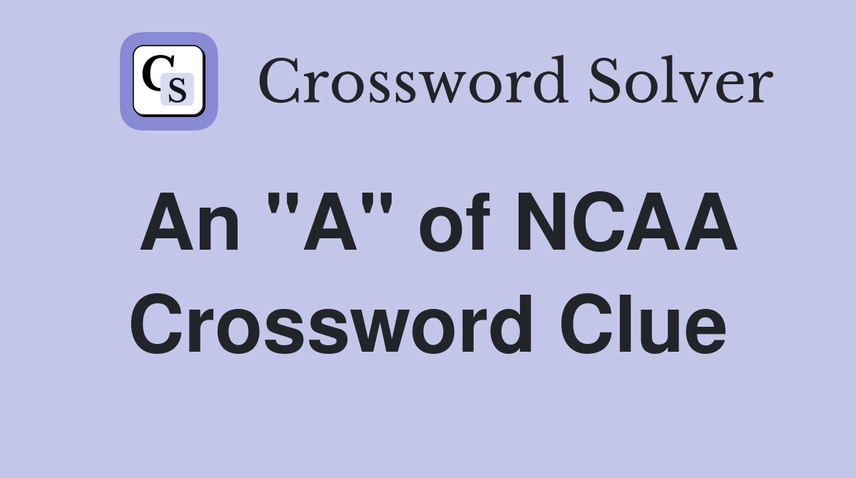 An "A" of NCAA Crossword Clue