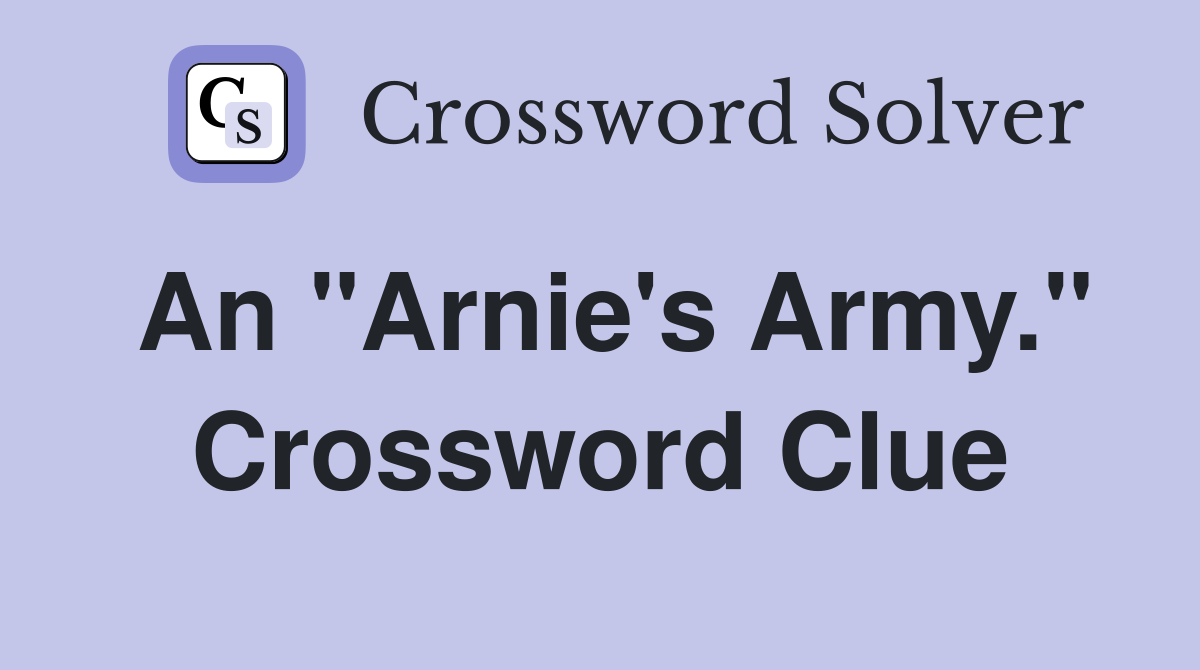 An "Arnie's Army." Crossword Clue