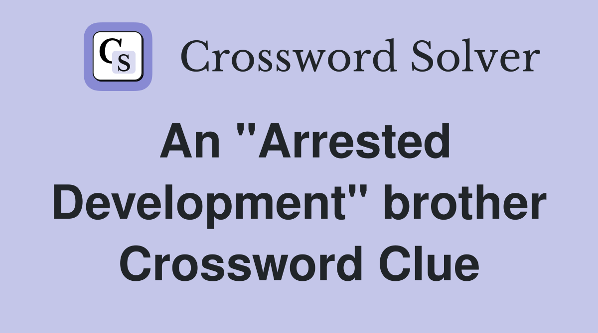 An "Arrested Development" brother Crossword Clue