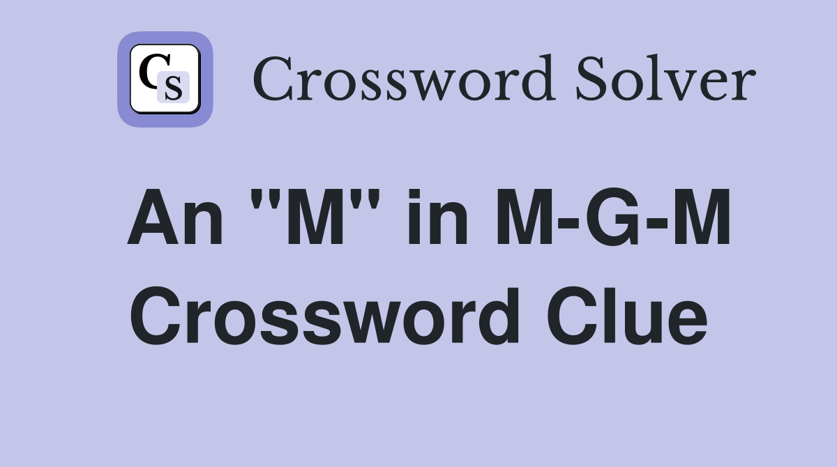 An "M" in M-G-M Crossword Clue