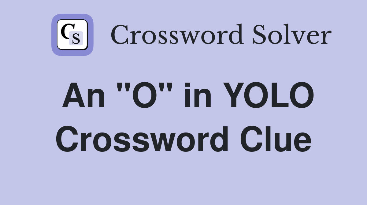 An "O" in YOLO Crossword Clue