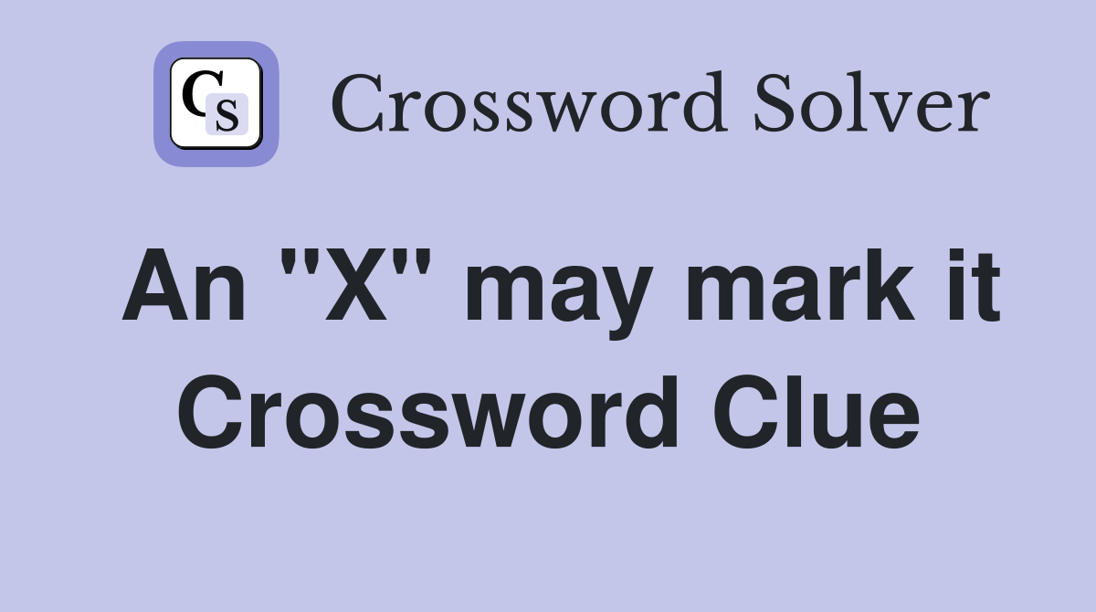 An "X" may mark it Crossword Clue