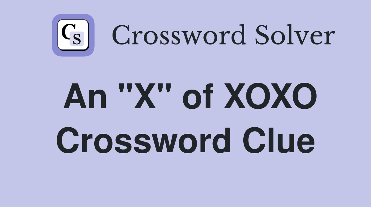 An "X" of XOXO Crossword Clue