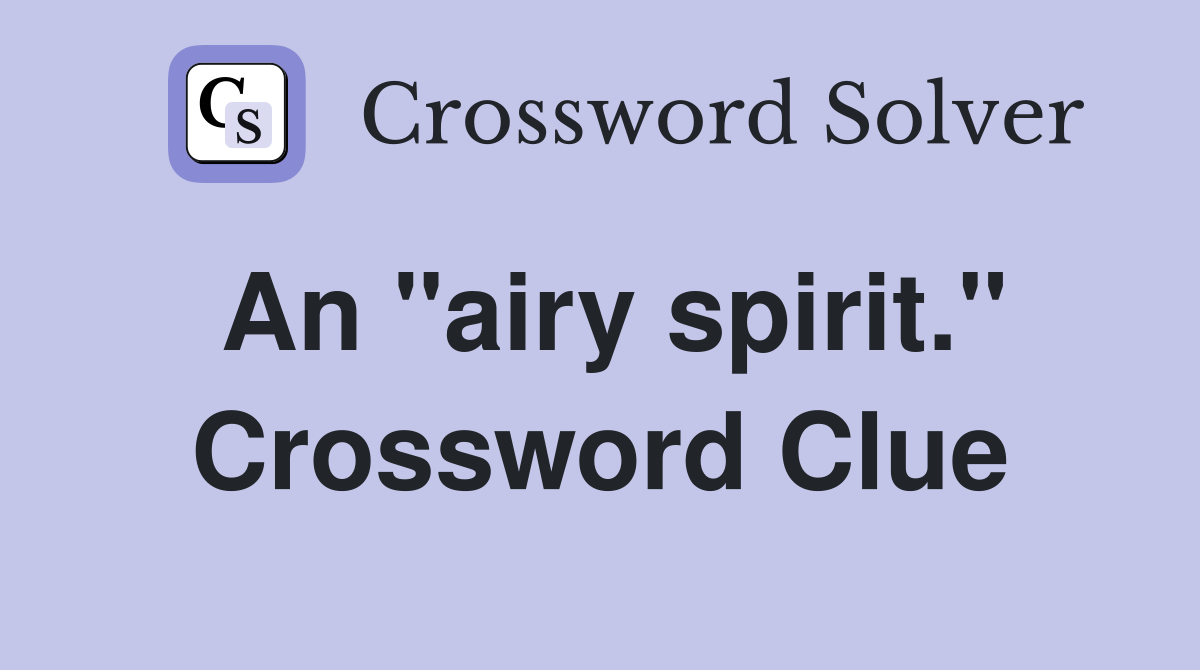 An "airy spirit." Crossword Clue