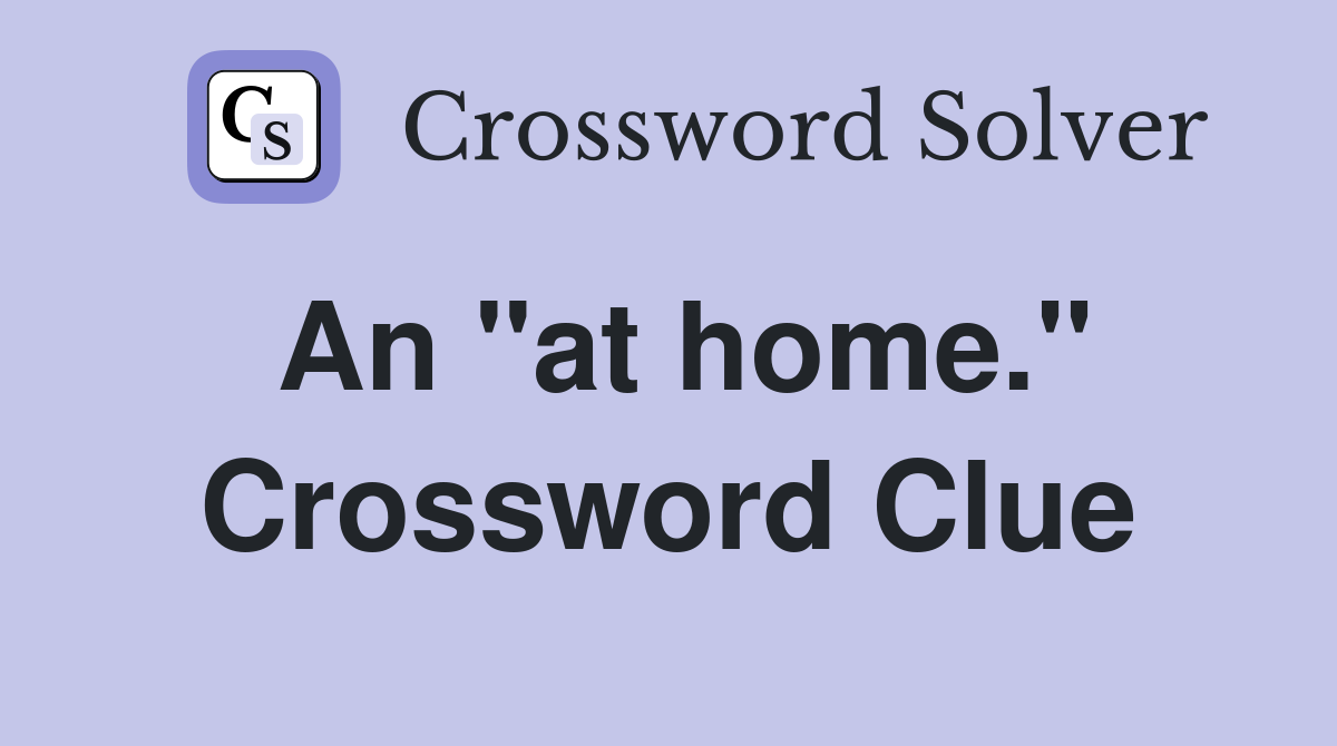 An "at home." Crossword Clue