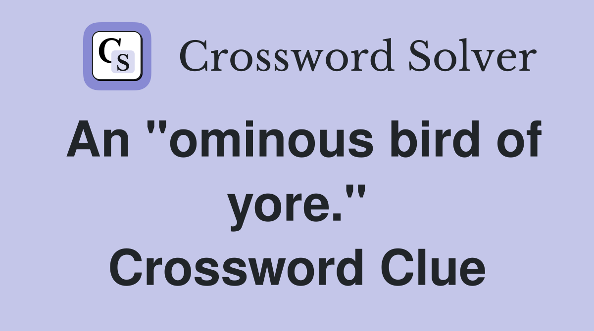 An "ominous bird of yore." Crossword Clue