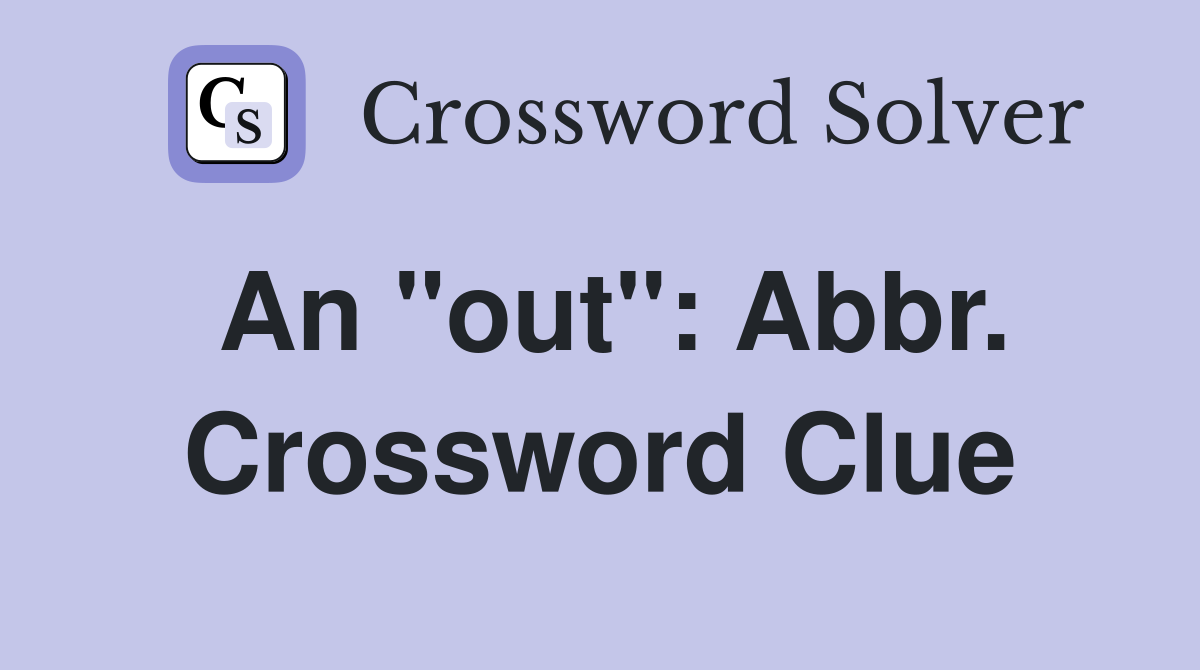 An "out": Abbr. Crossword Clue