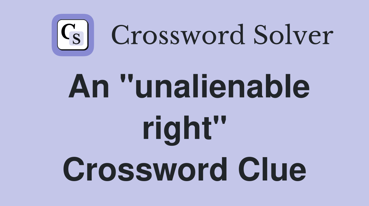 An "unalienable right" Crossword Clue