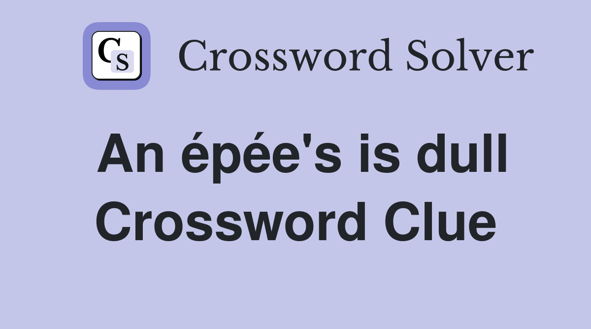 An épée's is dull Crossword Clue