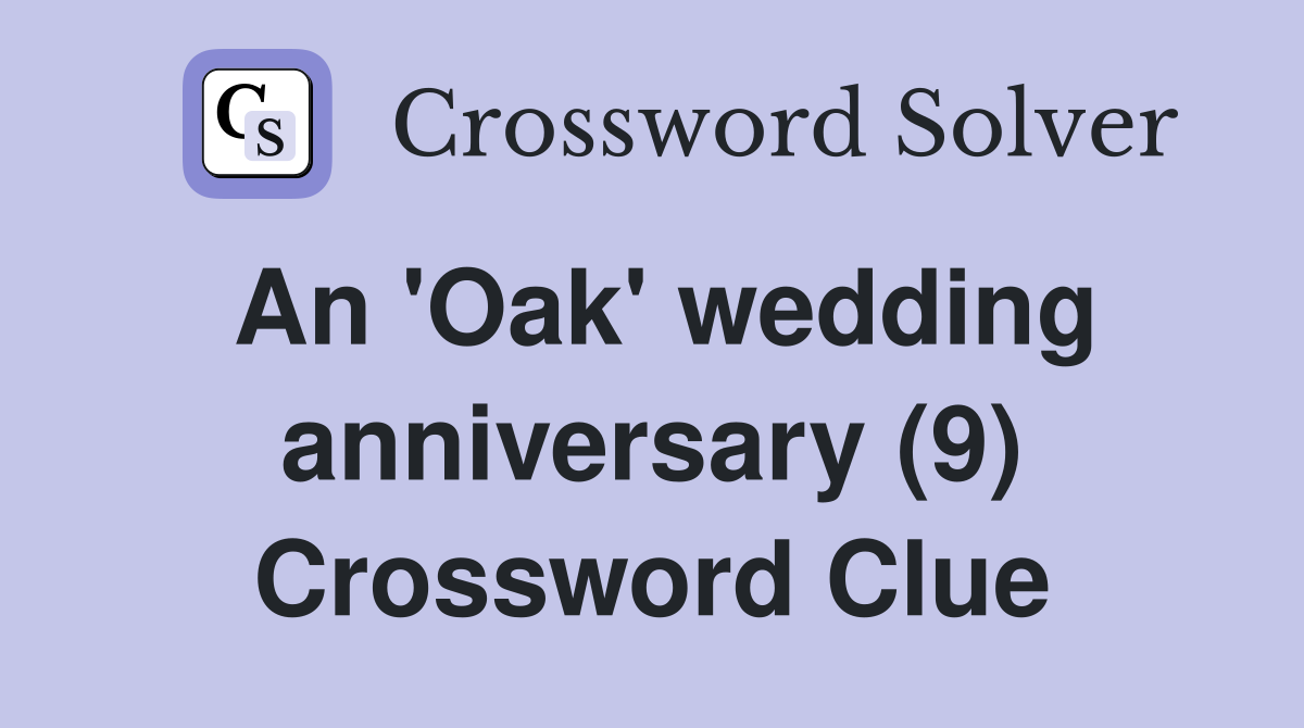 An 'Oak' wedding anniversary (9) Crossword Clue