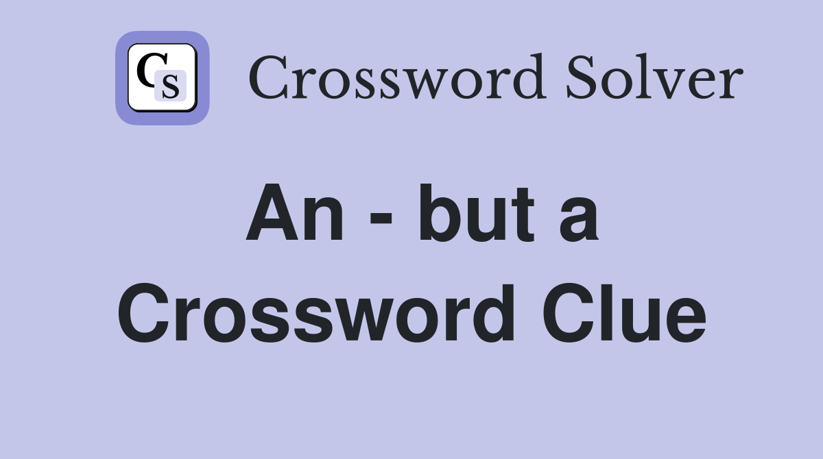 An - but a Crossword Clue