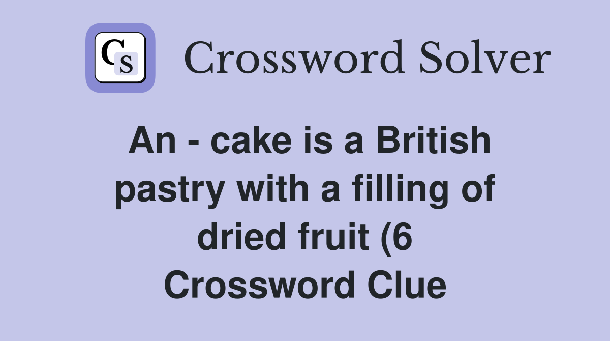 An cake is a British pastry with a filling of dried fruit (6 An cake is a British pastry with a filling of dried fruit (6