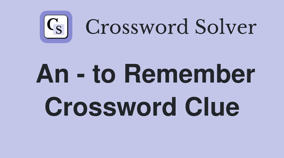 An - to Remember Crossword Clue