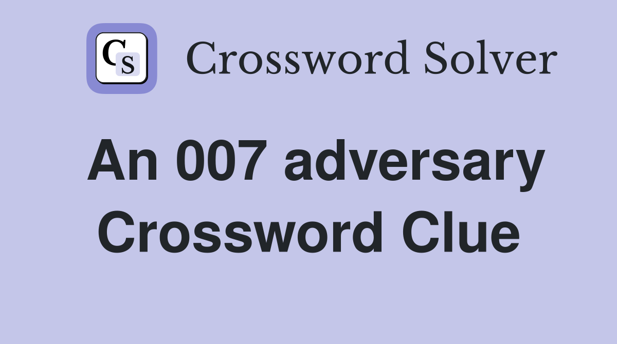 An 007 adversary Crossword Clue