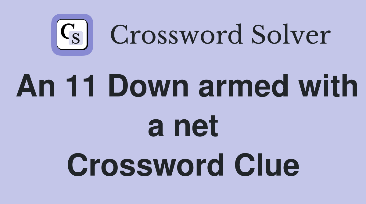 An 11 Down armed with a net Crossword Clue