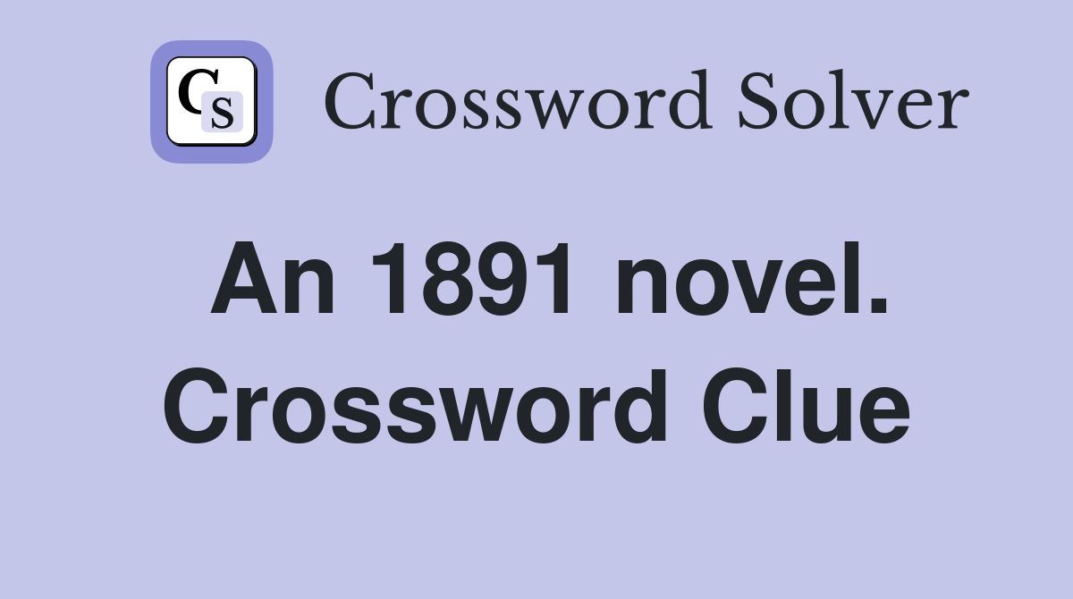 An 1891 novel. Crossword Clue