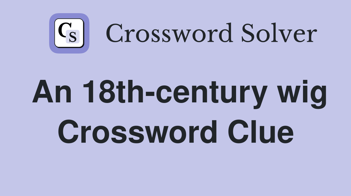 An 18th-century wig Crossword Clue